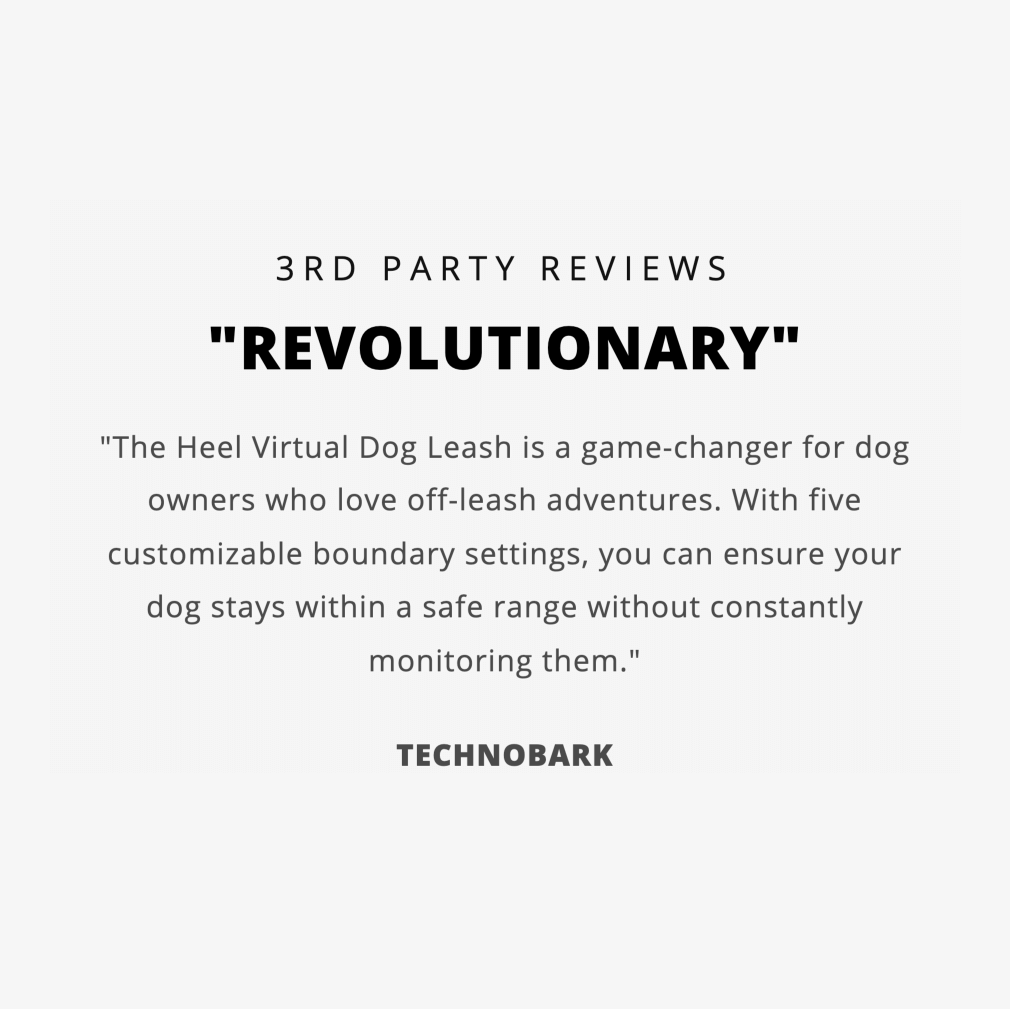 3rd Party Review from Technobark stating that the Heel Virtual Dog Leash is a game-changer for dog owners who love off-leash adventures. With five customizable boundary settings, you can ensure your dog stays within a safe range without constantly monitoring them.